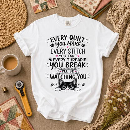 Every Quilt You Make Every Stitch You Take Ill Be Watching You Cat T-Shirt - White