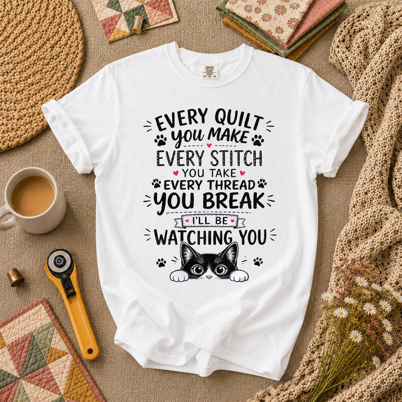 Every Quilt You Make Every Stitch You Take Ill Be Watching You Cat T-Shirt - White