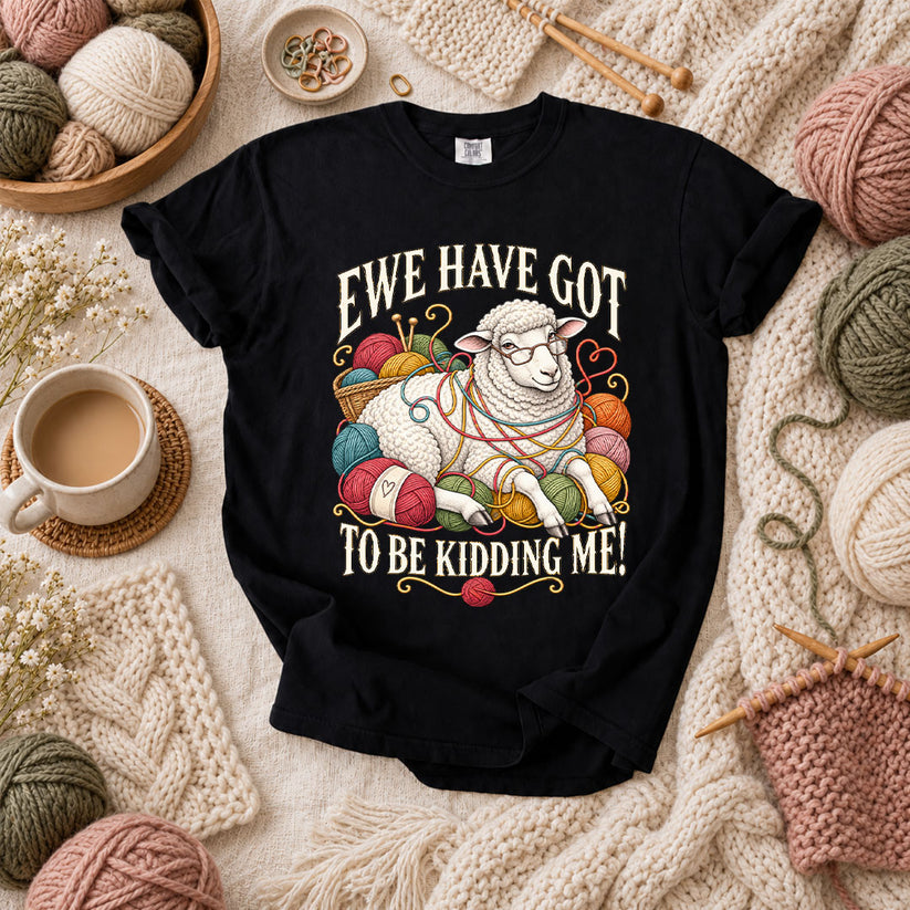 Ewe Have Got To Be Kidding Me T-Shirt - Black