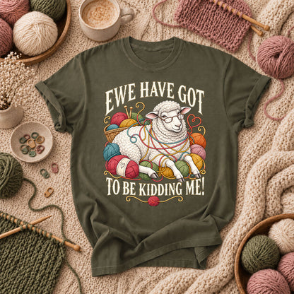 Ewe Have Got To Be Kidding Me T-Shirt - Military Green