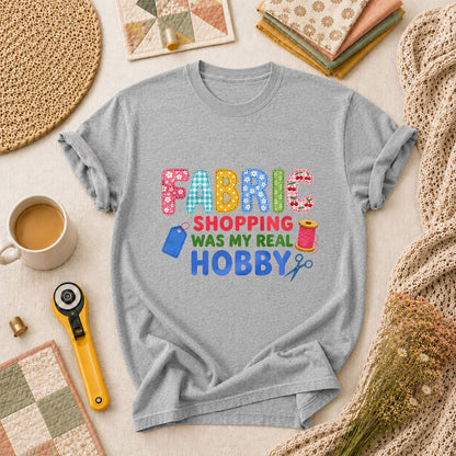 Fabric Shopping Was My Real Hobby T-Shirt - Athletic Heather