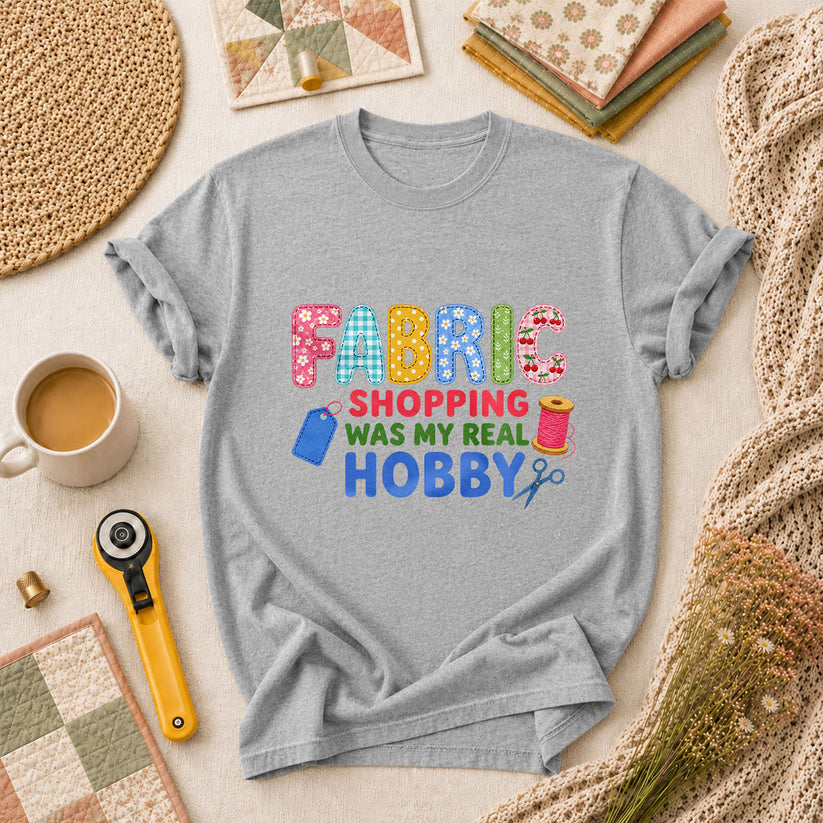 Fabric Shopping Was My Real Hobby T-Shirt - Athletic Heather