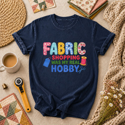 Fabric Shopping Was My Real Hobby T-Shirt - Navy