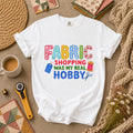 Fabric Shopping Was My Real Hobby T-Shirt