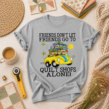 Friends Dont Let Friends Go To Quilt Shops Alone T-Shirt - Athletic Heather