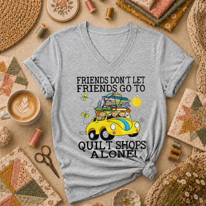 Friends Dont Let Friends Go To Quilt Shops Alone Women's V-Neck - Athletic Heather