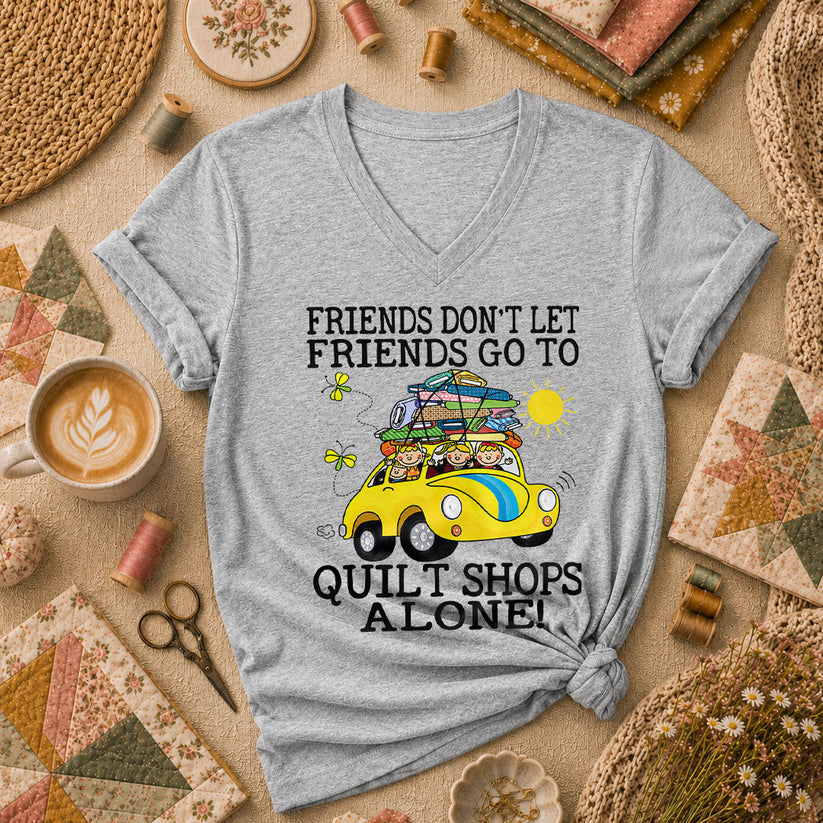 Friends Dont Let Friends Go To Quilt Shops Alone Women's V-Neck - Athletic Heather