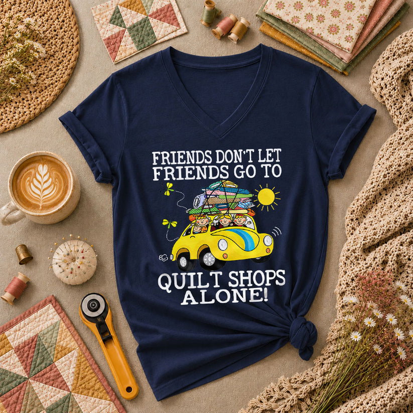 Friends Dont Let Friends Go To Quilt Shops Alone Women's V-Neck - Navy