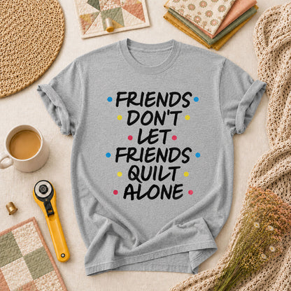 Friends Dont Let Friends Quilt Alone Funny Quote T-Shirt - Athletic Heather