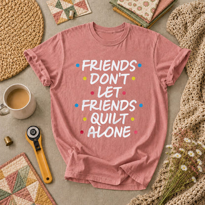 Friends Dont Let Friends Quilt Alone Funny Quote T-Shirt - Heather Mauve
