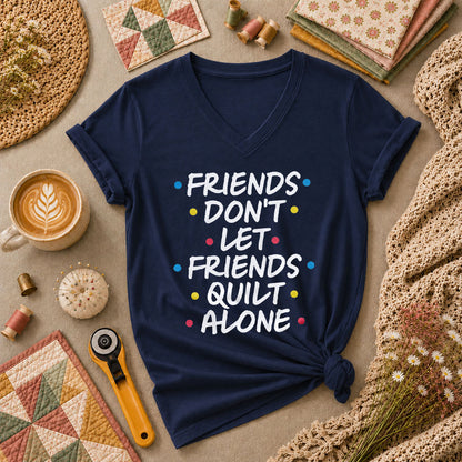 Friends Dont Let Friends Quilt Alone Funny Quote Women's V-Neck - Navy