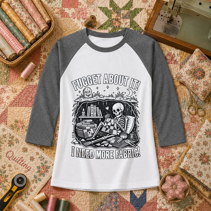 Fugget About It I Need More Fabric Skeleton Raglan Sleeve - Deep Heather
