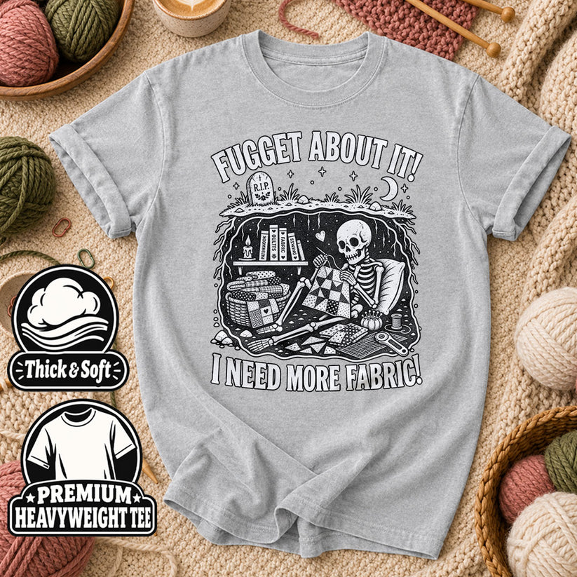 Fugget About It I Need More Fabric Skeleton T-Shirt - Athletic Heather