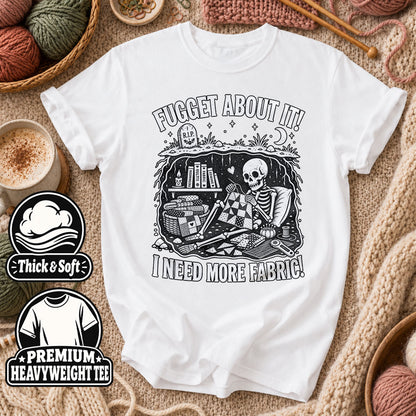 Fugget About It I Need More Fabric Skeleton T-Shirt - White