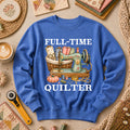 Full Time Quilter Long Sleeve