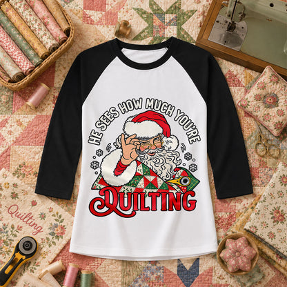 He Sees How Much You're Quilting Santa Raglan Sleeve - Black