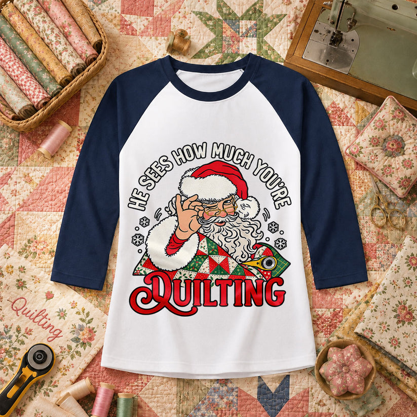 He Sees How Much You're Quilting Santa Raglan Sleeve - Navy