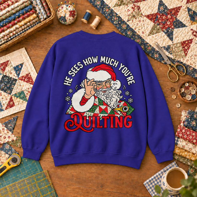 He Sees How Much You're Quilting Santa Sweatshirt - Royal