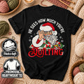 He Sees How Much You're Quilting Santa T-Shirt