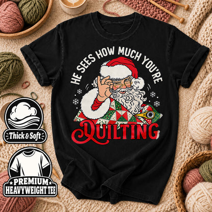 He Sees How Much You're Quilting Santa T-Shirt - Black