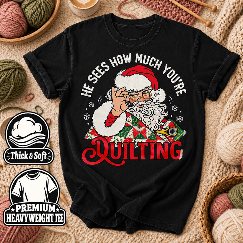 He Sees How Much You're Quilting Santa T-Shirt - Black