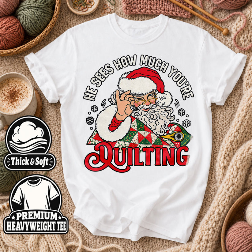 He Sees How Much You're Quilting Santa T-Shirt - White