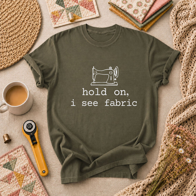 Hold On I See Fabric Funny Quilter T-Shirt - Military Green