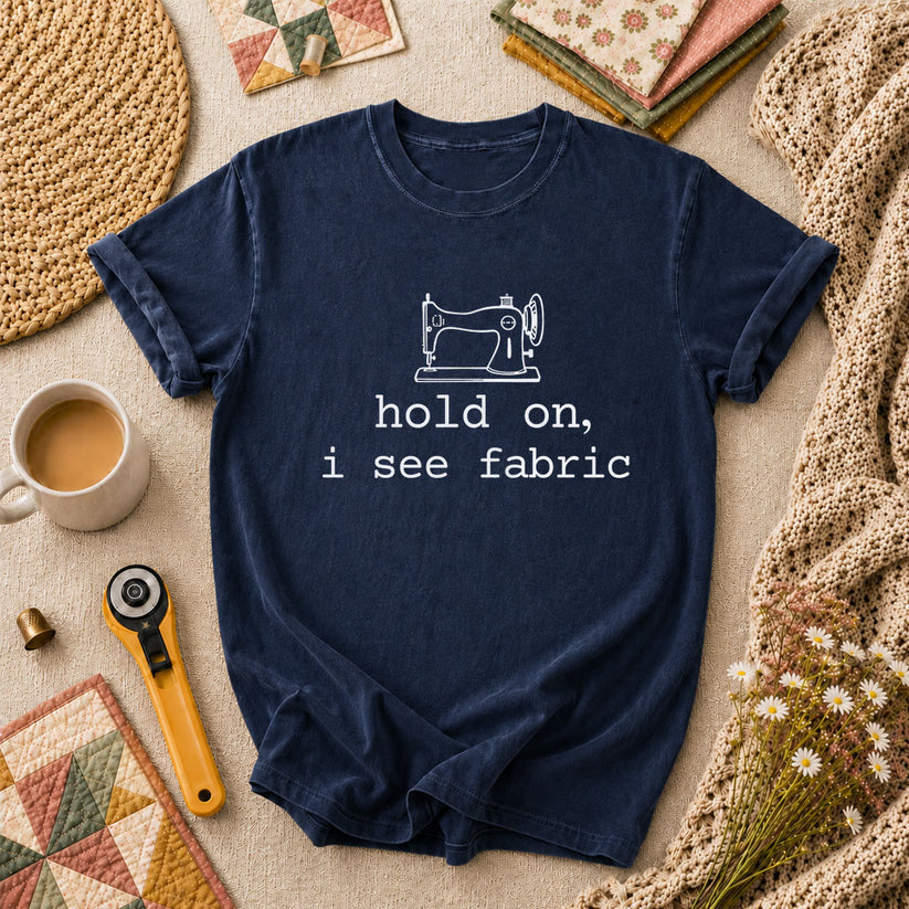 Hold On I See Fabric Funny Quilter T-Shirt - Navy