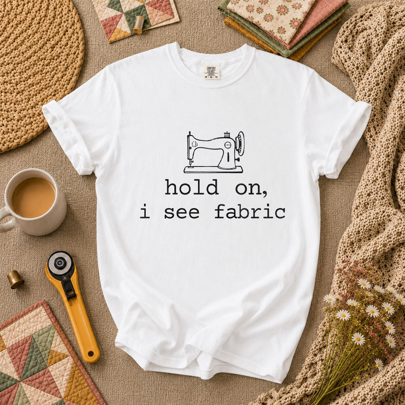 Hold On I See Fabric Funny Quilter T-Shirt - White