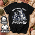 Home Is Where The Cat And Sewing Machine Are T-Shirt