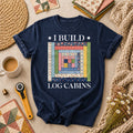 I Build Log Cabins T-Shirt
