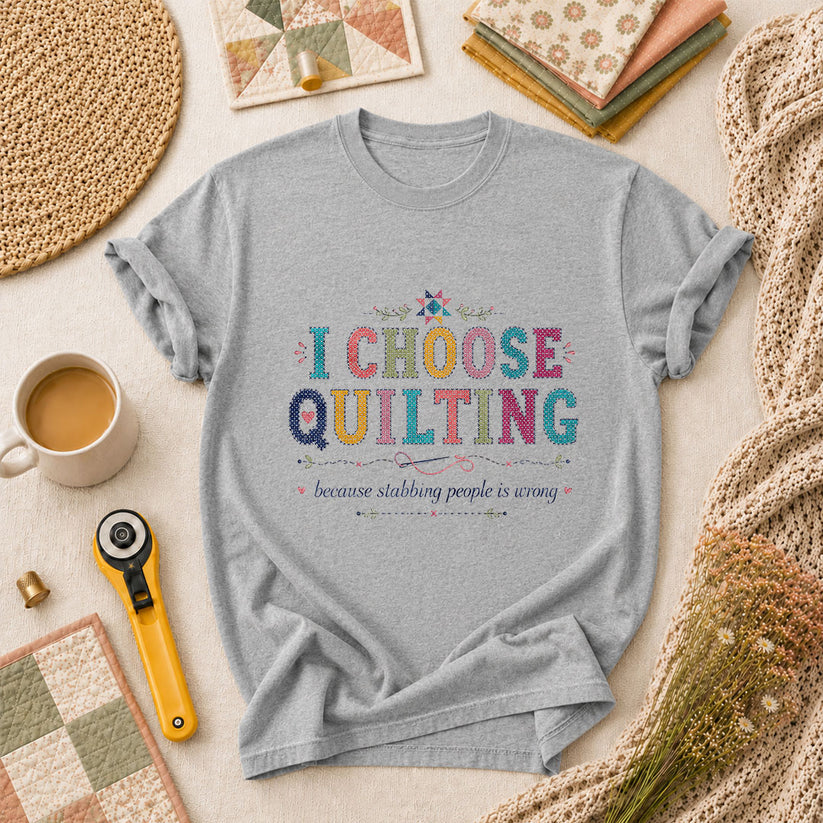 I Choose Quilting Because Stabbing People Is Wrong T-Shirt - Athletic Heather