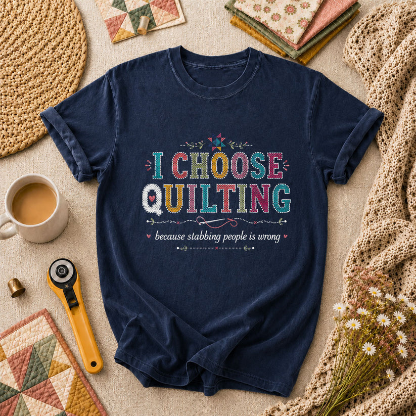 I Choose Quilting Because Stabbing People Is Wrong T-Shirt - Navy