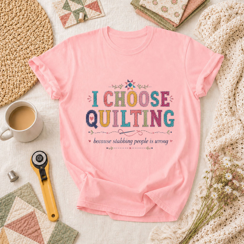 I Choose Quilting Because Stabbing People Is Wrong T-Shirt - Pink