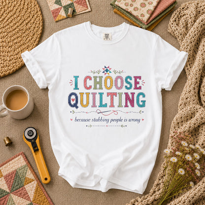 I Choose Quilting Because Stabbing People Is Wrong T-Shirt - White