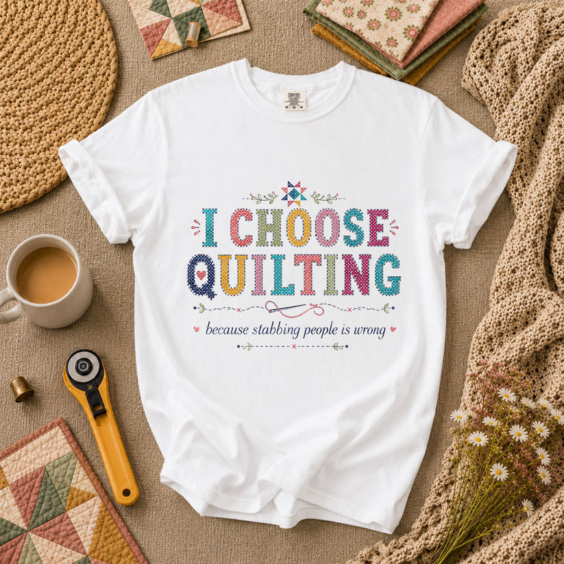I Choose Quilting Because Stabbing People Is Wrong T-Shirt - White