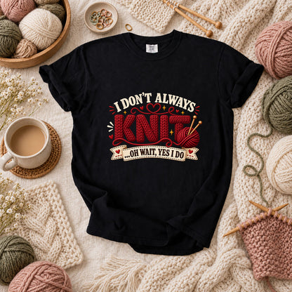I Don't Always Knit Oh Wait Yes I Do T-Shirt - Black
