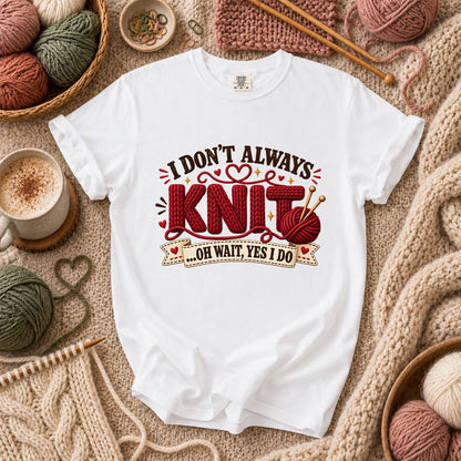 I Don't Always Knit Oh Wait Yes I Do T-Shirt - White
