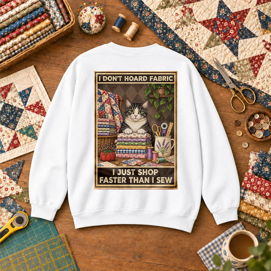 I Don't Hoard Fabric I Just Shop Faster Than I Sew Cat Sweatshirt - White