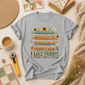 I Like Fabric And Maybe Three People T-Shirt