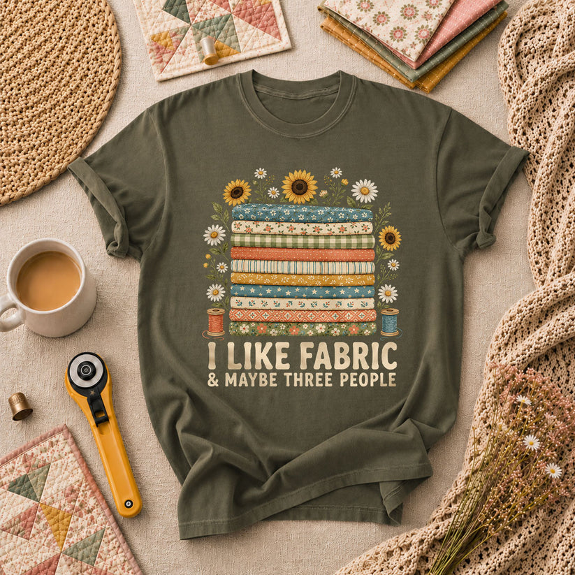 I Like Fabric And Maybe Three People T-Shirt - Military Green