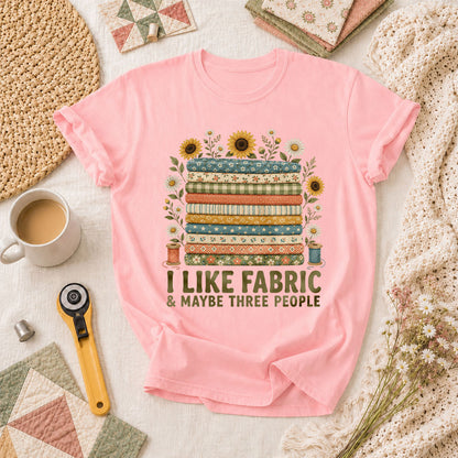 I Like Fabric And Maybe Three People T-Shirt - Pink