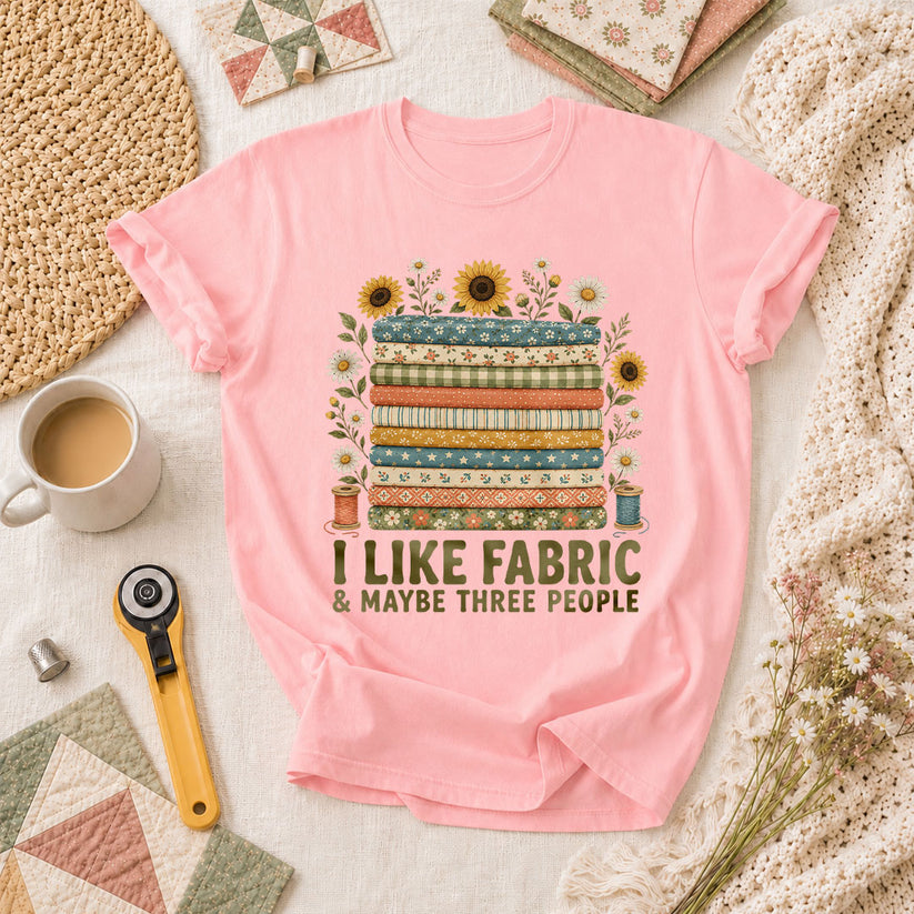 I Like Fabric And Maybe Three People T-Shirt - Pink