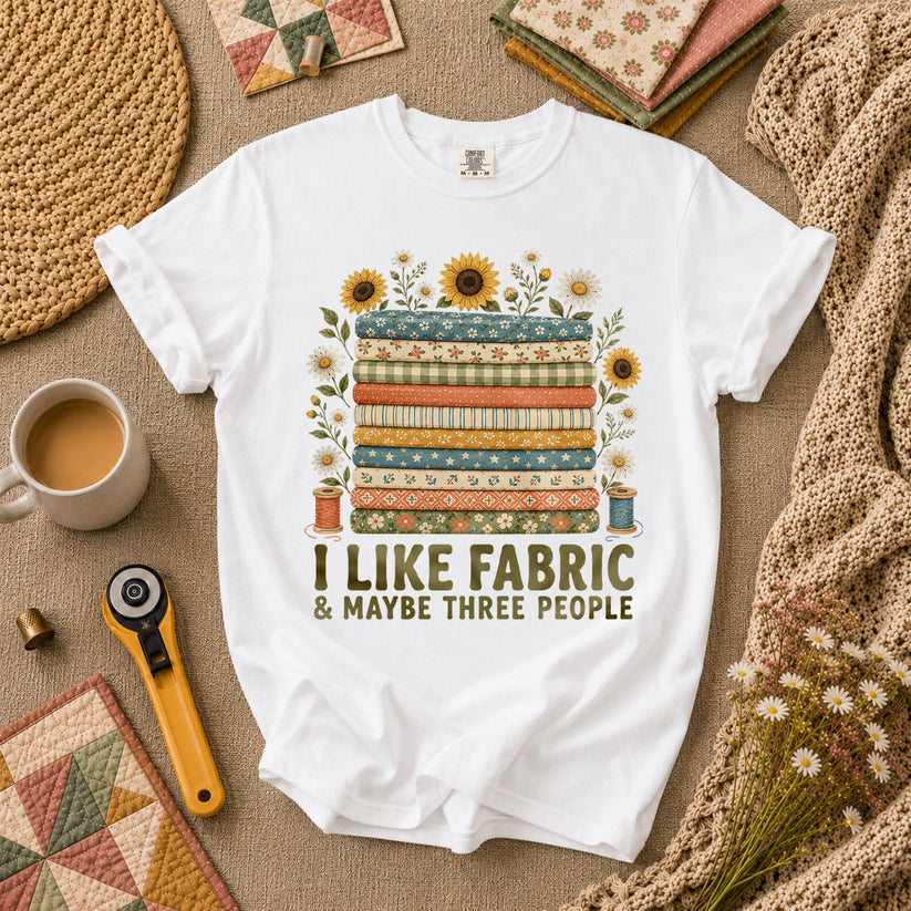 I Like Fabric And Maybe Three People T-Shirt - White