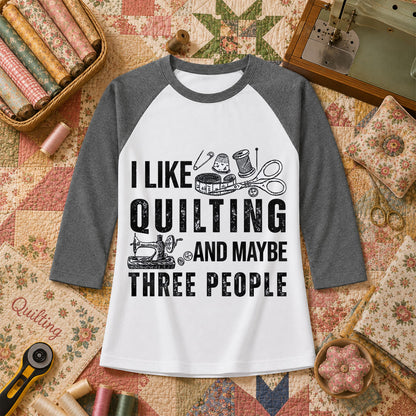 I Like Quilting And Maybe Three People Funny Quilter Raglan Sleeve - Deep Heather