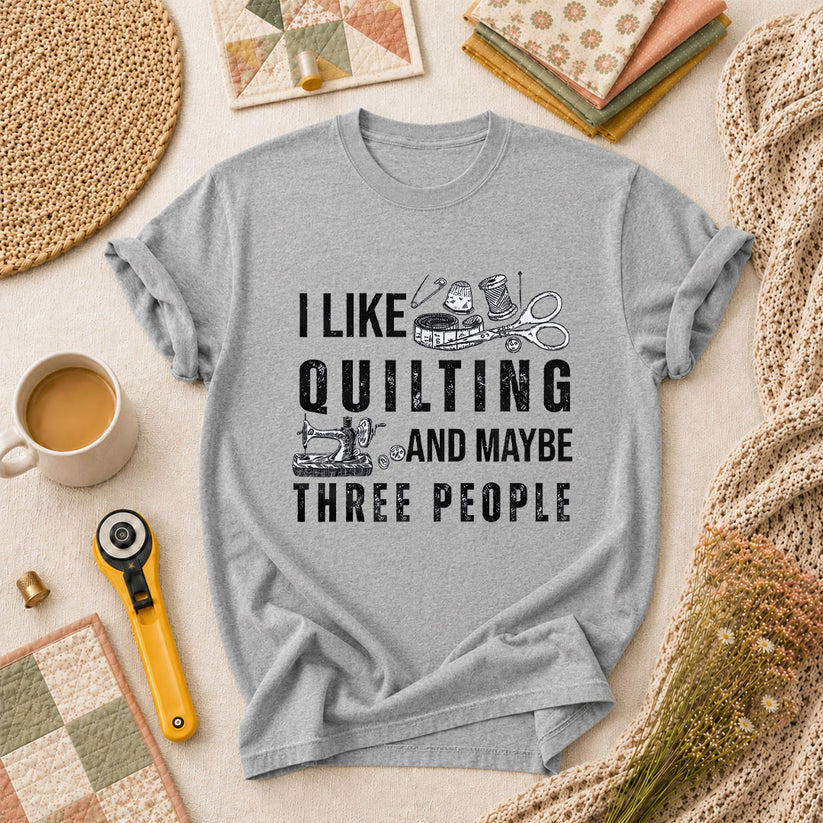 I Like Quilting And Maybe Three People Funny Quilter T-Shirt - Athletic Heather