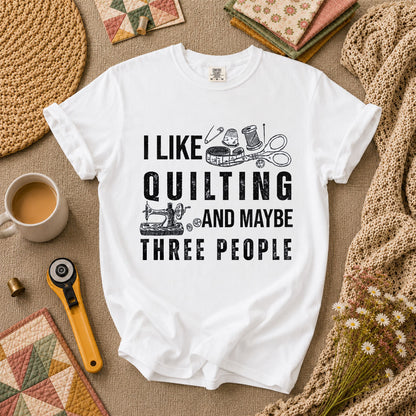 I Like Quilting And Maybe Three People Funny Quilter T-Shirt - White