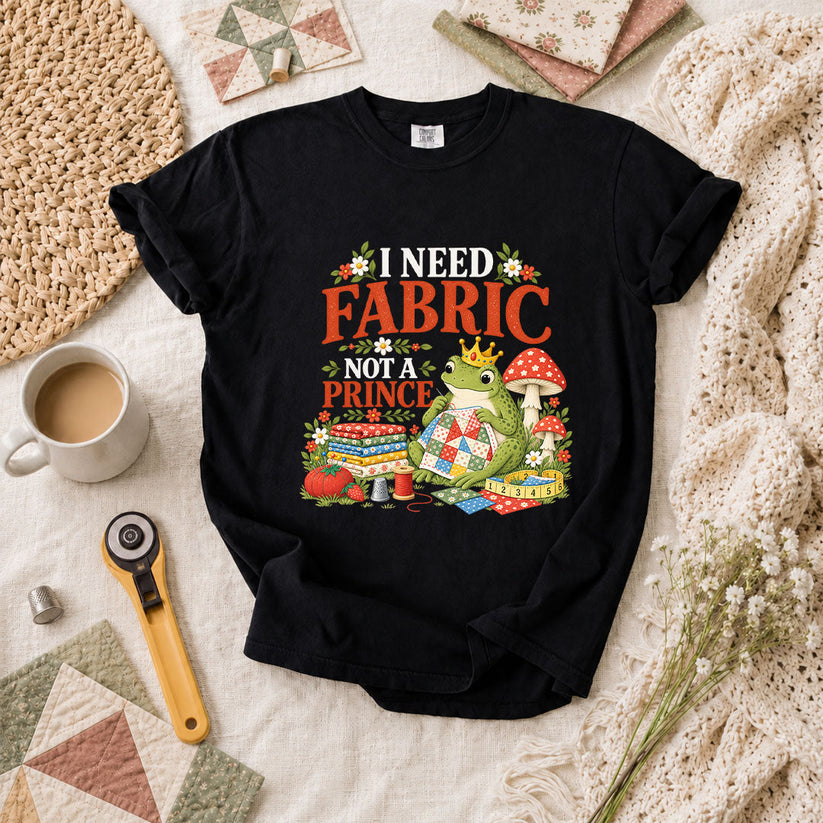 I Need Fabric Not A Prince T-Shirt - Black