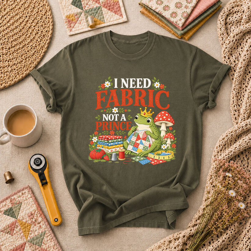 I Need Fabric Not A Prince T-Shirt - Military Green