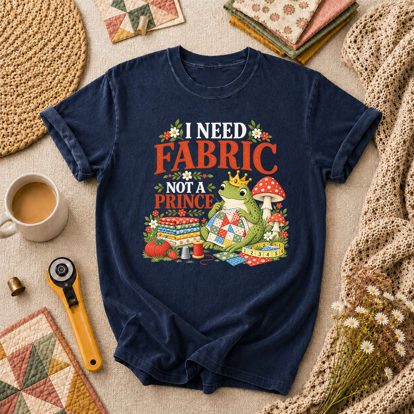 I Need Fabric Not A Prince T-Shirt - Navy